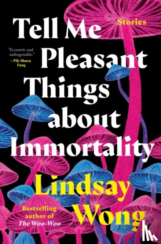 Wong, Lindsay - Tell Me Pleasant Things about Immortality