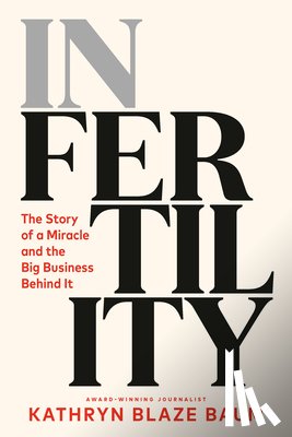 Blaze Baum, Kathryn - In Fertility: The Story of a Miracle and the Big Business Behind It