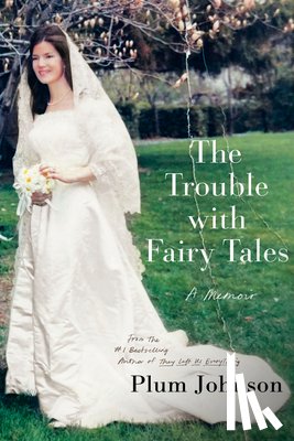 Johnson, Plum - The Trouble with Fairy Tales: A Memoir