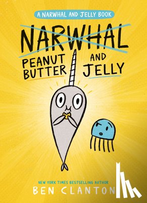 Clanton, Ben - Clanton, B: Peanut Butter and Jelly (a Narwhal and Jelly Boo