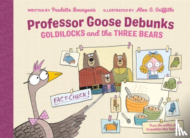 Bourgeois, Paulette, Griffiths, Alex G. - Professor Goose Debunks Goldilocks And The Three Bears