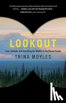 Moyles, Trina - Lookout: Love, Solitude, and Searching for Wildfire in the Boreal Forest