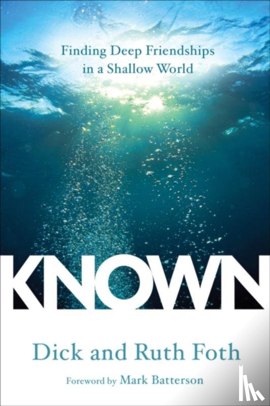 Foth, Dick, Foth, Ruth - Known: Finding Deep Friendhsips in a Shallow World