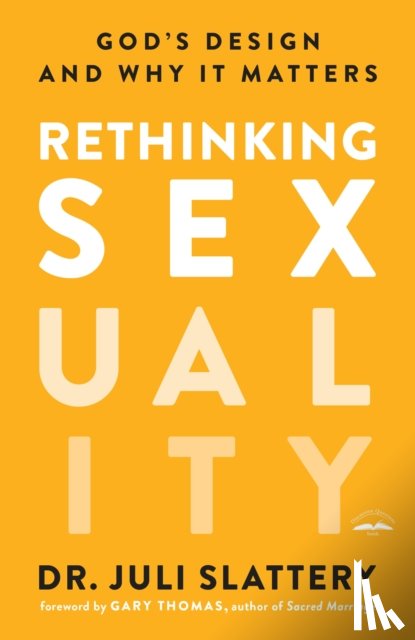 Slattery, Dr Juli - Rethinking Sexuality: God's Design and Why it Matters