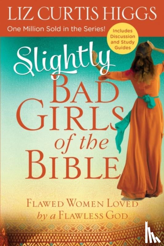 Higgs, Liz Curtis - Slightly Bad Girls of the Bible: Flawed Women Loved by a Flawless God
