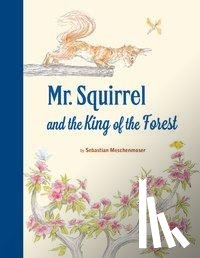 Meschenmoser, Sebastian - MR SQUIRREL & THE KING OF THE