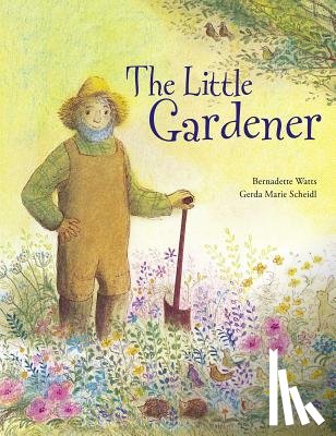 Watts, Bernadette - The Little Gardener
