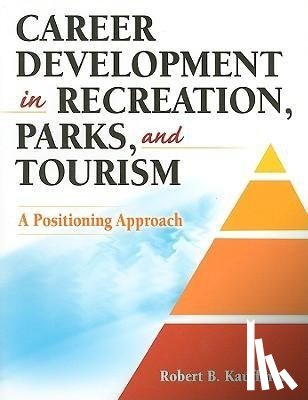 Kauffman, Robert B. - Career Development in Recreation, Parks, and Tourism