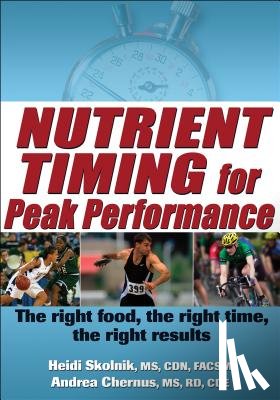 Skolnik, Heidi, Chernus, Andrea - Nutrient Timing for Peak Performance