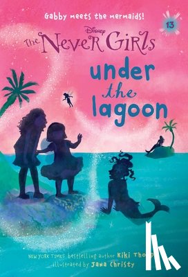 Thorpe, Kiki - Never Girls #13: Under the Lagoon (Disney: The Never Girls)
