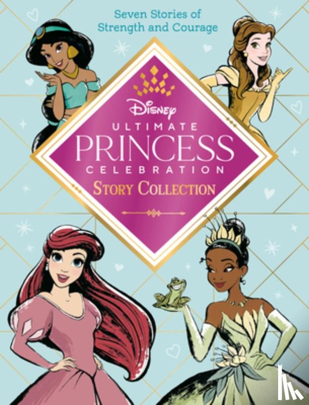 Random House Disney - Ultimate Princess Celebration Story Collection (Disney Princess): Includes Seven Stories of Strength and Courage!