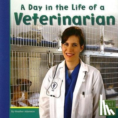 Adamson, Heather - DAY IN THE LIFE OF A VETERINAR