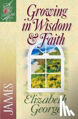 George, Elizabeth - Growing in Wisdom and Faith