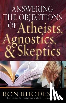 Rhodes, Ron - Answering the Objections of Atheists, Agnostics, & Skeptics