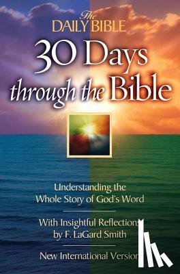 Smith, F. Lagard - The Daily Bible 30 Days Through the Bible: Understanding the Whole Story of God's Word
