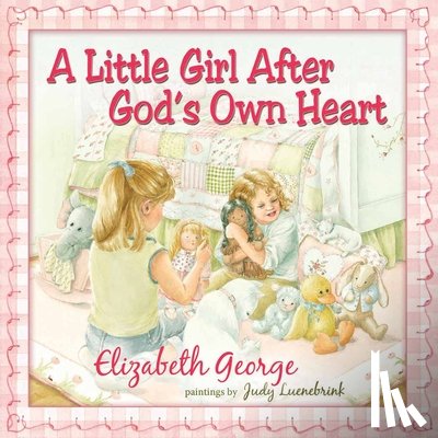 Elizabeth George - A Little Girl After God's Own Heart