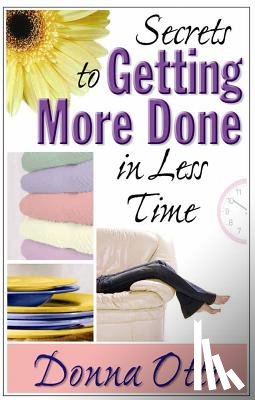 Otto, Donna - Secrets to Getting More Done in Less Time