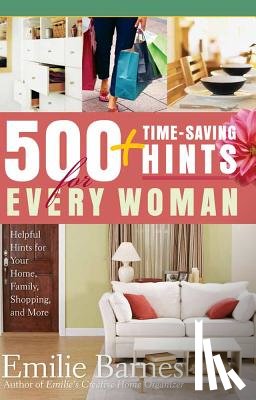 Barnes, Emilie - 500 Time-Saving Hints for Every Woman: Helpful Tips for Your Home, Family, Shopping, and More
