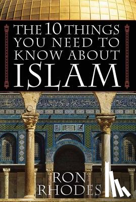 Rhodes, Ron - The 10 Things You Need to Know about Islam