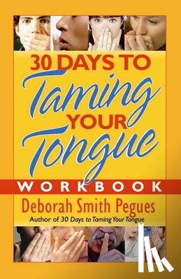 Deborah Smith Pegues - 30 Days to Taming Your Tongue Workbook