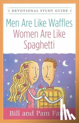 Bill Farrell, Pam Farrell - Men Are Like Waffles-Women Are Like Spaghetti Devotional Study Guide