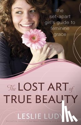 Leslie Ludy - The Lost Art of True Beauty