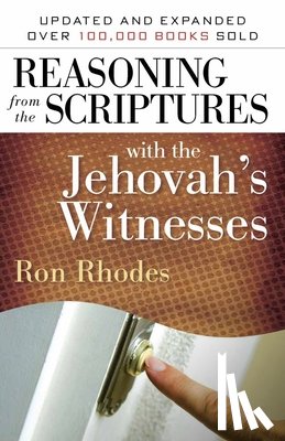 Rhodes, Ron - Reasoning from the Scriptures with the Jehovah's Witnesses
