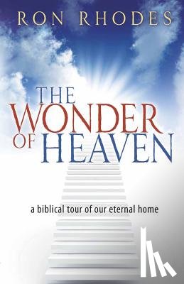Rhodes, Ron - The Wonder of Heaven: A Biblical Tour of Our Eternal Home