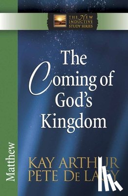 Kay Arthur, Pete De Lacy - The Coming of God's Kingdom