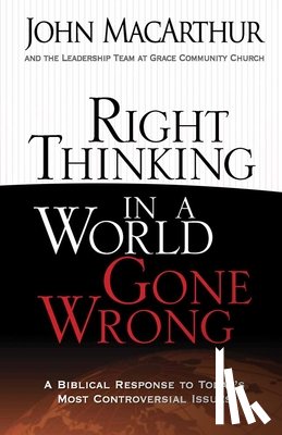 John MacArthur - Right Thinking in a World Gone Wrong