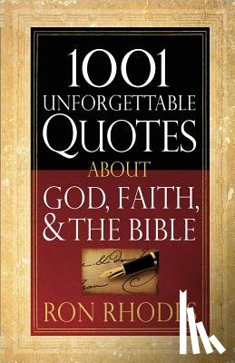 Rhodes, Ron - 1001 Unforgettable Quotes About God, Faith, and the Bible
