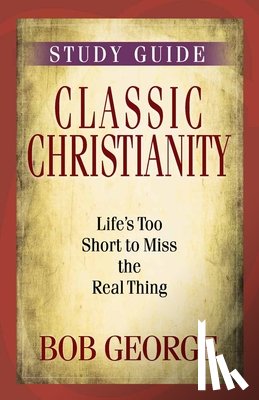 George, Bob - Classic Christianity Study Guide