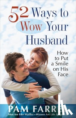 Pam Farrel - 52 Ways to Wow Your Husband