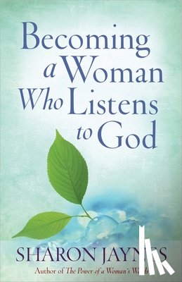 Sharon Jaynes - Becoming a Woman Who Listens to God