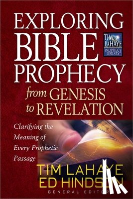 LaHaye, Tim, Hindson, Ed - Exploring Bible Prophecy from Genesis to Revelation