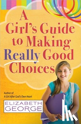 George, Elizabeth - A Girl's Guide to Making Really Good Choices