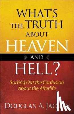Jacoby, Douglas - What's the Truth About Heaven and Hell
