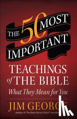 George, Jim - The 50 Most Important Teachings of the Bible: What They Mean for You
