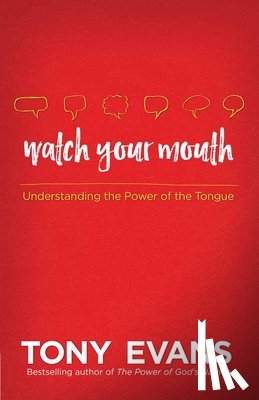 Evans, Tony - Watch Your Mouth: Understanding the Power of the Tongue