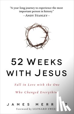 Merritt, James - 52 Weeks with Jesus: Fall in Love with the One Who Changed Everything