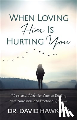Hawkins, David - WHEN LOVING HIM IS HURTING YOU