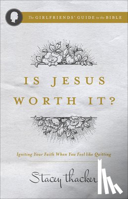 Thacker, Stacey - Is Jesus Worth It?: Igniting Your Faith When You Feel Like Quitting
