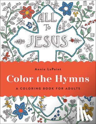 Lapoint, Annie - Color the Hymns: A Coloring Book for Adults
