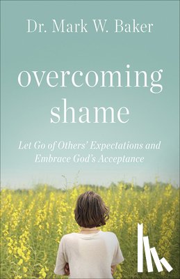 Baker, Mark W. - OVERCOMING SHAME