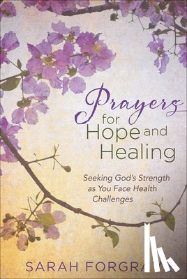 Forgrave, Sarah - Prayers for Hope and Healing: Seeking God's Strength as You Face Health Challenges