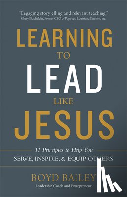 Bailey, Boyd - Learning to Lead Like Jesus