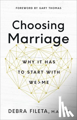 Fileta, Debra - Choosing Marriage: Why It Has to Start with We>me