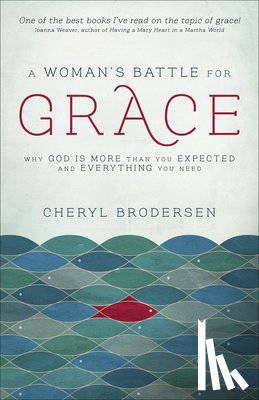 Brodersen, Cheryl - A Woman's Battle for Grace: Why God Is More Than You Expected and Everything You Need