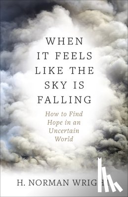 Wright, H. Norman - When It Feels Like the Sky Is Falling