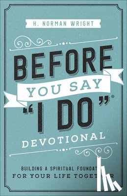 Wright, H. Norman - Before You Say "I Do" Devotional